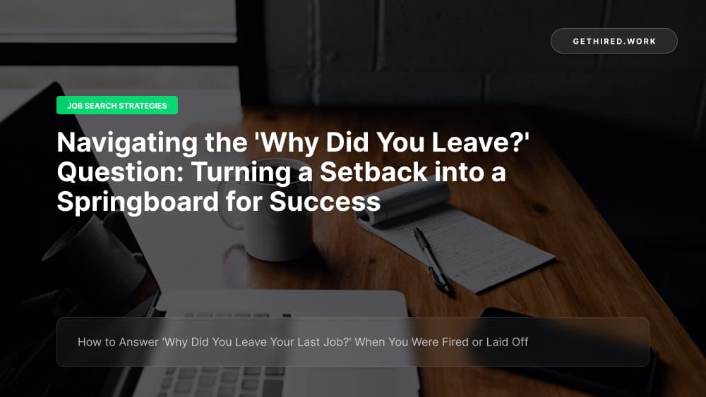 How to Answer 'Why Did You Leave Your Last Job?' When You Were Fired or Laid Off
