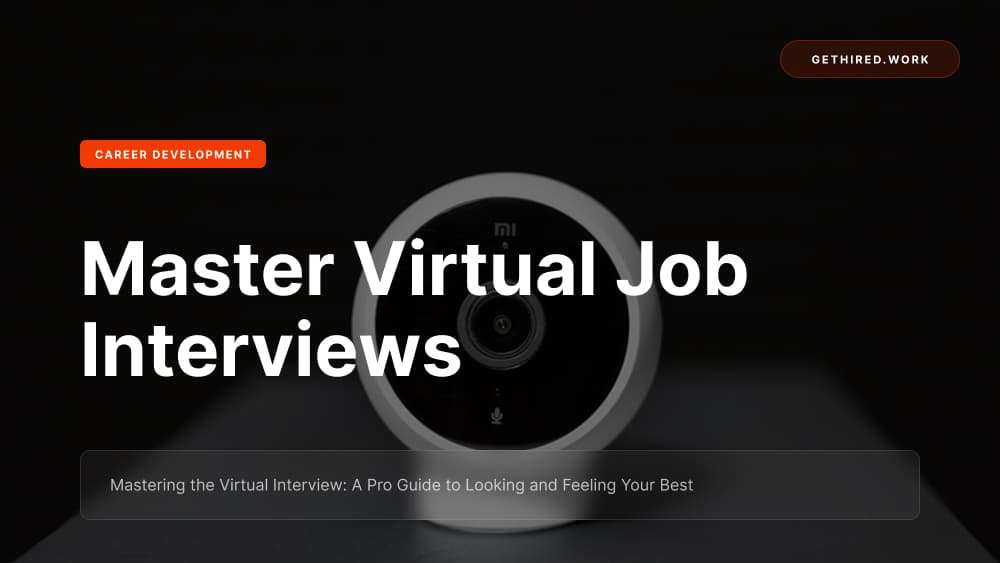 Mastering the Virtual Interview: A Pro Guide to Looking and Feeling Your Best