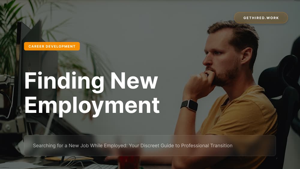 Searching for a New Job While Employed: Your Discreet Guide to Professional Transition