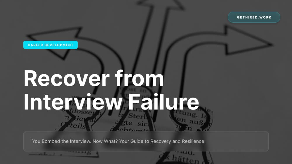 You Bombed the Interview. Now What? Your Guide to Recovery and Resilience
